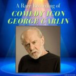 A Rare Recording of Comedy Icon Georg..., George Carlin