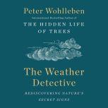 The Weather Detective Rediscovering Nature's Secret Signs, Peter Wohlleben