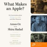 What Makes an Apple? Six Conversations about Writing, Love, Guilt, and Other Pleasures, Amos Oz