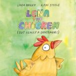 Lena the Chicken But Really a Dinosa..., Linda Bailey