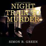 Night Train to Murder An Ishmael Jones Mystery, Simon R. Green