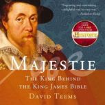Majestie The King Behind the King James Bible, David Teems