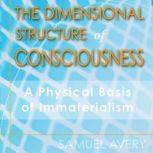 The Dimensional Structure of Consciou..., Samuel Avery