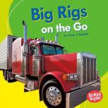 Big Rigs on the Go, Anne Spaight