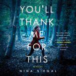 You'll Thank Me for This A Novel, Nina Siegal
