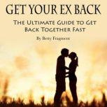 Get Your Ex Back The Ultimate Guide to Get Back Together Fast, Betty Fragment