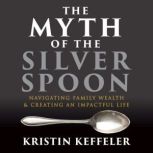 The Myth Of The Silver Spoon, Kristin Keffeler