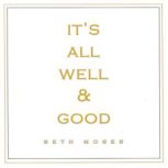 Its All Well and Good, Beth Moses