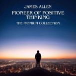 James Allen Pioneer of Positive Thin..., James Allen