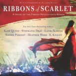Ribbons of Scarlet A Novel of the French Revolution's Women, Kate Quinn