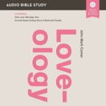 Loveology: Audio Bible Studies God. Love. Marriage. Sex. And the Never-Ending Story of Male and Female., John Mark Comer