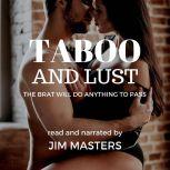 Taboo and Lust The Brat Will Do Anything to Pass, Jim Masters