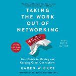 Taking the Work Out of Networking An Introvert's Guide to Making Connections That Count, Karen Wickre