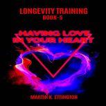 Longevity Training Book5 Having Love..., Martin K Ettington