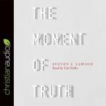 The Moment of Truth, Steven J. Lawson