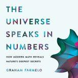 The Universe Speaks in Numbers How Modern Math Reveals Nature's Deepest Secrets, Graham Farmelo