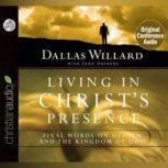 Living in Christ's Presence Final Words on Heaven and the Kingdom of God, Dallas Willard