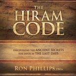 The Hiram Code Discovering the Ancient Secrets for Favor in the Last Days, Ron Phillips