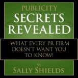 Publicity Secrets Revealed, Sally Shields