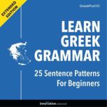 Learn Greek Grammar: 25 Sentence Patterns for Beginners (Extended Version), Innovative Language Learning
