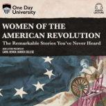 Women of the American Revolution The Remarkable Stories You've Never Heard, Carol Berkin
