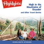 High in the Mountains of Ecuador and Other Travel Stories, Highlights For Children