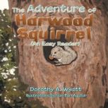 The Adventure of Harwood Squirrel, Dorothy A. Wyatt