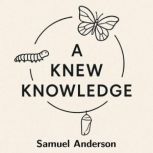 A Knew Knowledge, Samuel Anderson