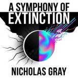 A Symphony of Extinction, Nicholas Gray