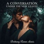 A conversation under the new leaves, Brittany Renee Annis