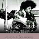The 27 Club The Lives and Legacies o..., Charles River Editors