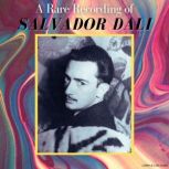 A Rare Recording of Salvador Dali, Salvador Dali