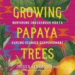 Growing Papaya Trees, Jessica Hernandez, Ph.D.