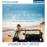 The Longest Way Home One Man's Quest for the Courage to Settle Down, Andrew McCarthy