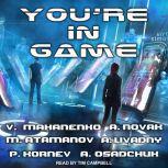 You're in Game!: LitRPG Stories from Bestselling Authors, Michael Atamanov
