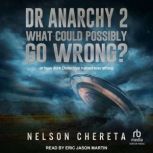 Dr anarchy 2 What Could Possibly Go W..., Nelson Chereta