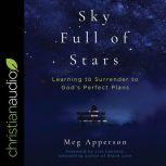 A Sky Full of Stars Learning to Surrender to God's Perfect Plans, Meg Apperson