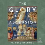 The Glory of the Ascension, W. Ross Hastings