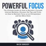 Powerful Focus The Ultimate Guide on..., Nick Brody