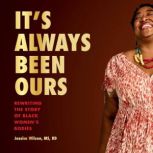It's Always Been Ours Rewriting the Story of Black Women's Bodies, Jessica Wilson MS, RD