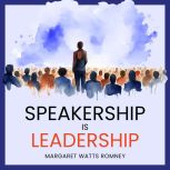 Speakership is Leadership, Margaret Watts Romney