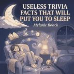 Useless Trivia Facts That Will Put Yo..., Melanie Roach