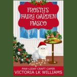 Frostys Garden Fiasco, Victoria LK Williams