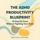The ADHD Productivity Blueprint, Gratitude Ventures