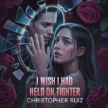 I wish I had held on tighter, Christopher Ruiz