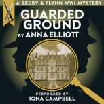 Guarded Ground, A Becky  Flynn WWI M..., Anna Elliott