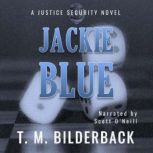 Jackie Blue  A Justice Security Nove..., T. M. Bilderback