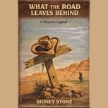 What the Road Leaves Behind, Sidney Stone