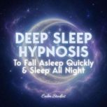 Deep Sleep Hypnosis to Fall Asleep Qu..., Calm Studios
