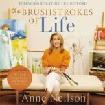 The Brushstrokes of Life, Anne Neilson